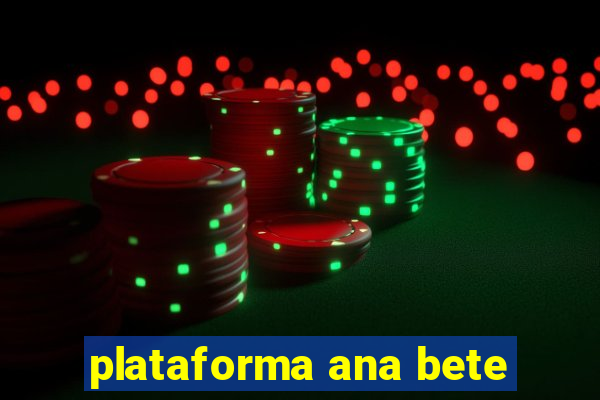 plataforma ana bete